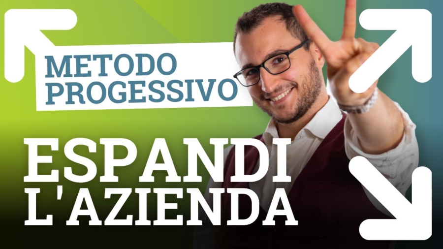 Video 11_Come si ESPANDE un’azienda (Metodo Progessivo)